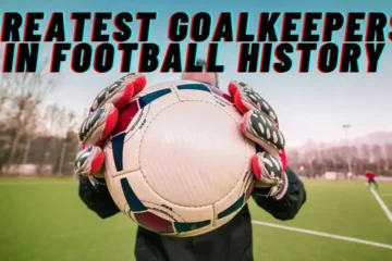 Greatest Goalkeepers in Football History