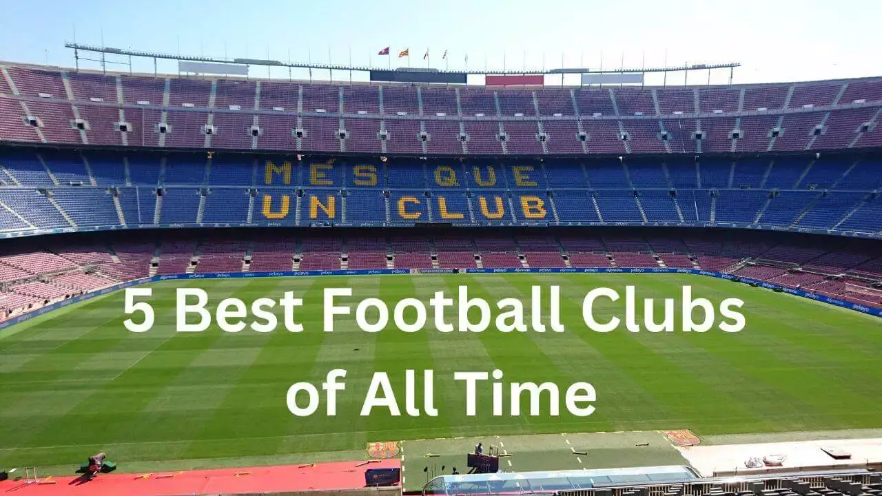5 Best Football Clubs Of All Time Rankerspace