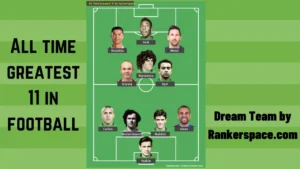 All time greatest 11 in football. Dream Team by Rankerspace