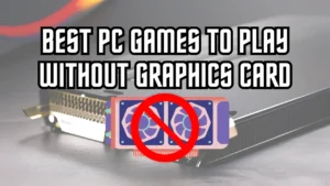 Best PC Games to Play Without Graphics Card