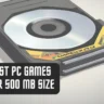 14 Best PC Games under 500 MB Size